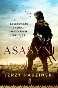 Asasyni. Legendarni zabójcy  w - okładka książki