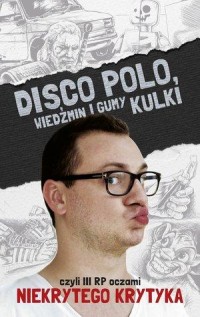 Disco Polo, Wiedźmin i gumy kulki - okładka książki