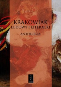 Krakowiak ludowy i literacki. Antologia. - okładka książki