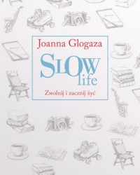 Slow Life. Zwolnij i zacznij żyć - okładka książki