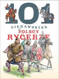 101 ciekawostek. Polscy rycerze - okładka książki