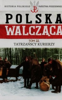 Polska walcząca. Tatrzańscy kurierzy. - okładka książki