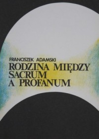 Rodzina między sacrum a profanum - okładka książki