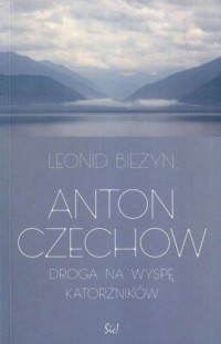 Anton Czechow. Droga na wyspę katorżników - okładka książki