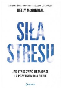 Siła stresu. Jak stresować się - okładka książki