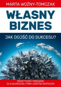Własny biznes - jak dojść do sukcesu? - okładka książki