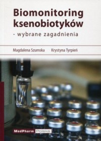 Biomonitoring ksenobiotyków - wybrane - okładka książki