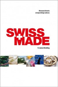 Swiss Made. Nieznana historia szwajcarskiego - okładka książki