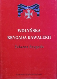 Wołyńska Brygada Kawalerii. Żelazna - okładka książki
