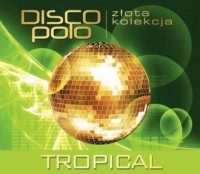 Złota Kolekcja Disco Polo. Tropical - okładka płyty