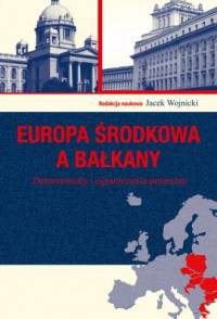 Europa Środkowa a Bałkany. Determinanty - okładka książki