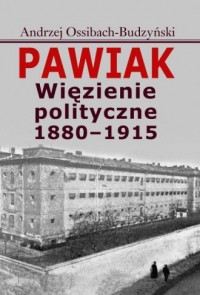 Pawiak. Więzienie polityczne 1880-1915 - okładka książki