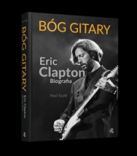 Bóg gitary. Eric Clapton. Biografia - okładka książki