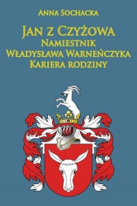 Jan z Czyżowa, namiestnik Władysława - okładka książki