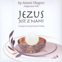 Jezus jest z nami. Pamiątka Pierwszej - Antoni Długosz - okładka książki