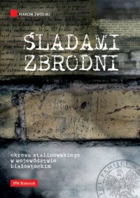 Śladami zbrodni okresu stalinowskiego - okładka książki