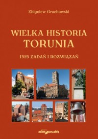 Wielka historia Torunia. 1525 zadań - okładka książki