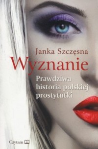 Wyznanie. Prawdziwa historia polskiej - okładka książki