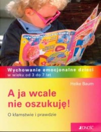 A ja wcale nie oszukuję! O prawdzie - okładka książki