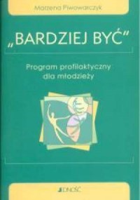 Bardziej być. Program profilaktyczny - okładka książki