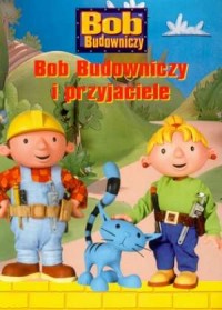 Bob Budowniczy i przyjaciele - okładka książki