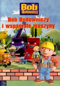 Bob Budowniczy i wspaniałe maszyny - okładka książki
