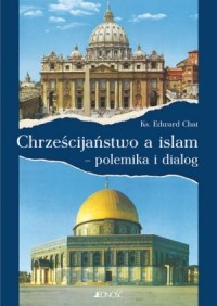 Chrześcijaństwo a islam. Polemika - okładka książki