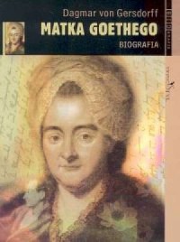 Matka Goethego. Biografia - okładka książki