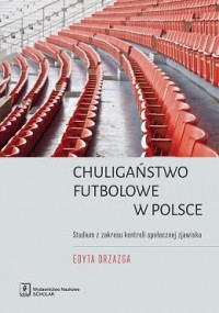 Chuligaństwo futbolowe w Polsce. - okładka książki