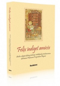 Felix indiget amicis. Studia z - okładka książki