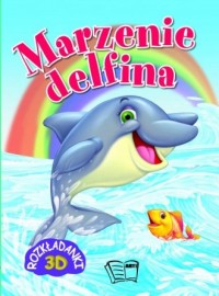 Marzenie delfina. Rozkładanki 3D - okładka książki