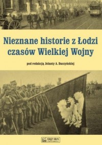 Nieznane historie z Łodzi czasów - okładka książki