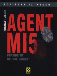 Agent Mi5. Prawdziwy George Smiley. - okładka książki