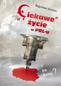 Ciekawe życie w PRL-u i co dalej? - okładka książki