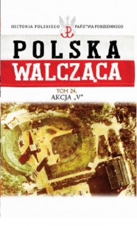 Polska Walcząca. Akcja V Seria: - okładka książki