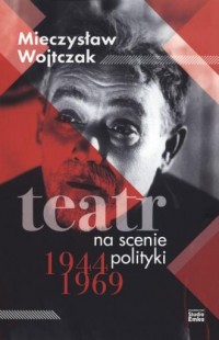 Teatr na scenie polityki 1944-1969 - okładka książki