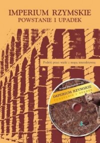 Imperium rzymskie. Powstanie i upadek (+ CD). Podróż przez wieki z mapą interaktywną