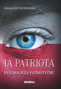 Ja patriota. Psychologia patriotyzmu - okładka książki