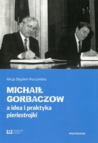 Michaił Gorbaczow a idea i praktyka - okładka książki