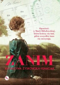 Zanim. Opowieść o życiu Marii Skłodowskiej-Curie. - okładka książki