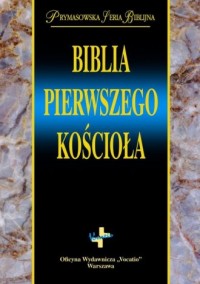 Biblia Pierwszego Kościoła. Prymasowska - okładka książki