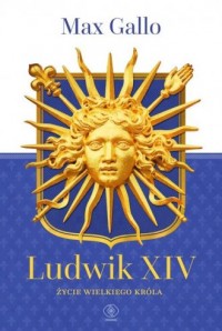 Ludwik XIV. Życie wielkiego króla - okładka książki