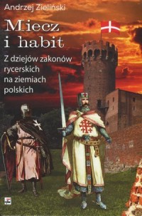 Miecz i habit. Z dziejów zakonów - okładka książki