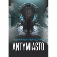 Poznań Fantastyczny. Antymiasto - okładka książki
