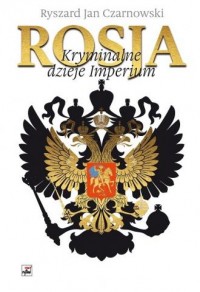 Rosja. Kryminalne dzieje Imperium - okładka książki