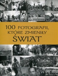 100 fotografii, które zmieniły - okładka książki