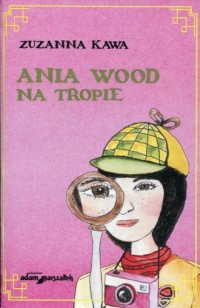 Ania Wood na tropie - okładka książki