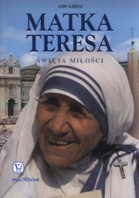 Matka Teresa. Święta miłości