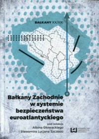 Bałkany Zachodnie w systemie bezpieczeństwa - okładka książki