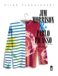 Jim Morrison & Pablo Picasso. Dialogi - okładka książki